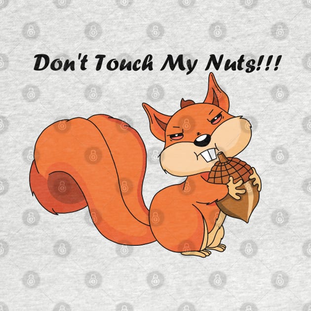 Don't Touch My Nuts!!! by garciajey